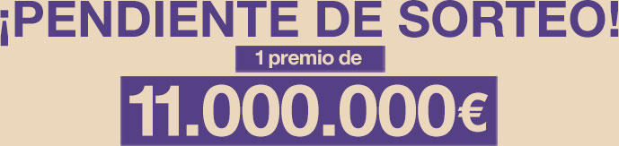 Pendiente de sorteo. Un premio de 11.000.000 €